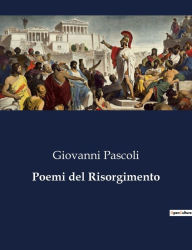 Title: Poemi del Risorgimento, Author: Giovanni Pascoli