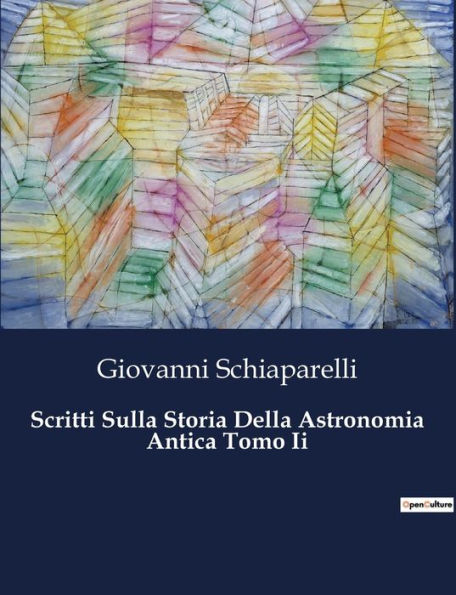 Scritti Sulla Storia Della Astronomia Antica Tomo Ii