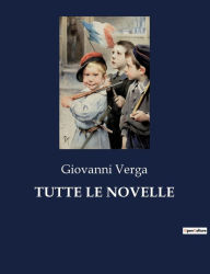 Title: TUTTE LE NOVELLE, Author: Giovanni Verga