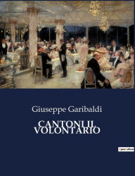 Title: CANTONI IL VOLONTARIO, Author: Giuseppe Garibaldi