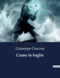 Title: Come le foglie, Author: Giuseppe Giacosa