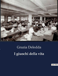 Title: I giuochi della vita, Author: Grazia Deledda