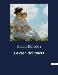 Title: La casa del poeta, Author: Grazia Deledda