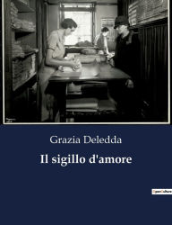 Title: Il sigillo d'amore, Author: Grazia Deledda