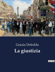 Title: La giustizia, Author: Grazia Deledda