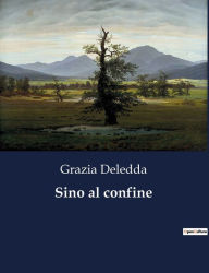 Title: Sino al confine, Author: Grazia Deledda