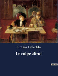 Title: Le colpe altrui, Author: Grazia Deledda