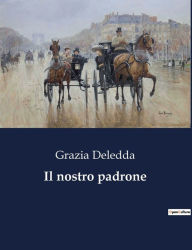 Title: Il nostro padrone, Author: Grazia Deledda