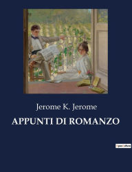 Title: APPUNTI DI ROMANZO, Author: Jerome K. Jerome
