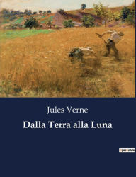 Title: Dalla Terra alla Luna, Author: Jules Verne