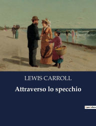 Title: Attraverso lo specchio, Author: LEWIS CARROLL