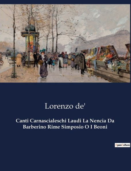 Canti Carnascialeschi Laudi La Nencia Da Barberino Rime Simposio O I Beoni