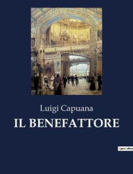 Title: IL BENEFATTORE, Author: Luigi Capuana