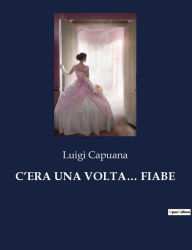 Title: C'Era Una Volta... Fiabe, Author: Luigi Capuana