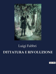 Title: DITTATURA E RIVOLUZIONE, Author: Luigi Fabbri