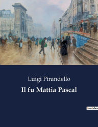 Title: Il fu Mattia Pascal, Author: Luigi Pirandello