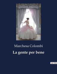 Title: La gente per bene, Author: Marchesa Colombi