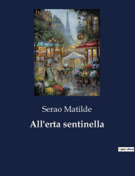 Title: All'erta sentinella, Author: Matilde Serao