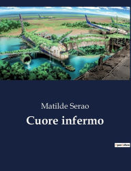 Title: Cuore infermo, Author: Matilde Serao