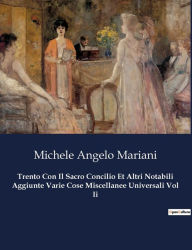 Title: Trento Con Il Sacro Concilio Et Altri Notabili Aggiunte Varie Cose Miscellanee Universali Vol Ii, Author: Michele Angelo Mariani
