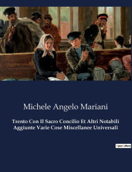 Title: Trento Con Il Sacro Concilio Et Altri Notabili Aggiunte Varie Cose Miscellanee Universali, Author: Michele Angelo Mariani
