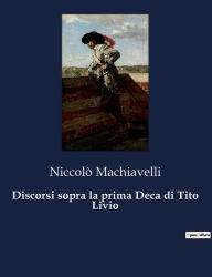 Title: Discorsi sopra la prima Deca di Tito Livio, Author: Niccolò Machiavelli