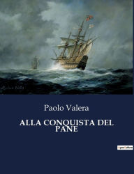 Title: ALLA CONQUISTA DEL PANE, Author: Paolo Valera