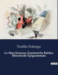 Title: Le Maccheronee Zanitonella Baldus Moscheide Epigrammata, Author: Teofilo Folengo
