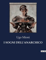 Title: I SOGNI DELL'ANARCHICO, Author: Ugo Mioni