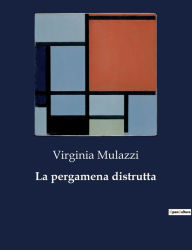 Title: La pergamena distrutta, Author: Virginia Mulazzi