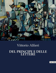 Title: DEL PRINCIPE E DELLE LETTERE, Author: Vittorio Alfieri