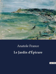 Title: Le Jardin d'Épicure, Author: Anatole France