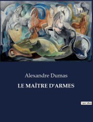Title: LE MAÎTRE D'ARMES, Author: Alexandre Dumas