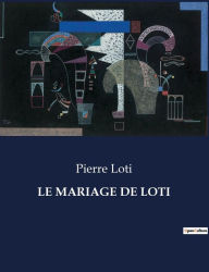 Title: LE MARIAGE DE LOTI, Author: Pierre Loti