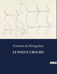 Title: LE POUCE CROCHU, Author: Fortuné du Boisgobey
