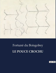 Title: Le Pouce Crochu, Author: Fortunï Du Boisgobey