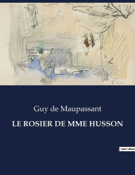 Title: Le Rosier de Mme Husson, Author: Guy de Maupassant