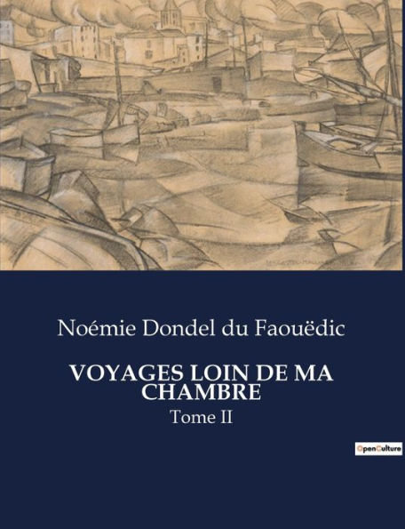 Voyages Loin de Ma Chambre: Tome II