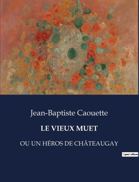 Le Vieux Muet: Ou Un Hï¿½ros de Chï¿½teaugay