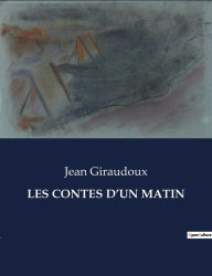 Title: Les Contes d'Un Matin, Author: Jean Giraudoux