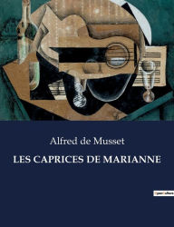 Title: Les Caprices de Marianne, Author: Alfred de Musset