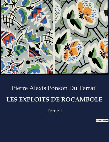 Les Exploits de Rocambole: Tome I