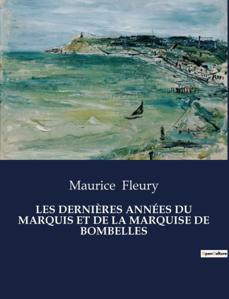 Les Derniï¿½res Annï¿½es Du Marquis Et de la Marquise de Bombelles