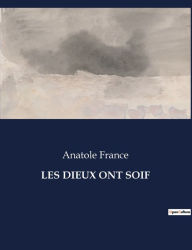 Title: Les Dieux Ont Soif, Author: Anatole France