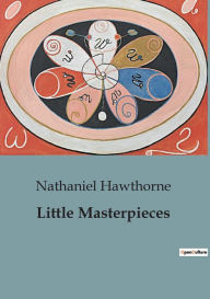 Title: Little Masterpieces, Author: Nathaniel Hawthorne