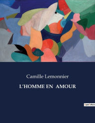 Title: L'Homme En Amour, Author: Camille Lemonnier