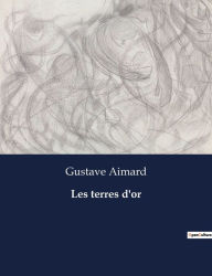 Title: Les terres d'or, Author: Gustave Aimard