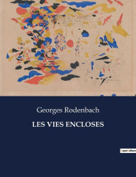 Title: Les Vies Encloses, Author: Georges Rodenbach