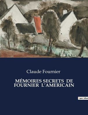 Mï¿½moires Secrets de Fournier l'Americain