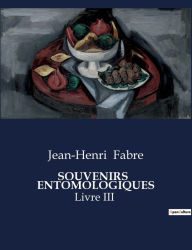 Title: Souvenirs Entomologiques: Livre III, Author: Jean-Henri Fabre